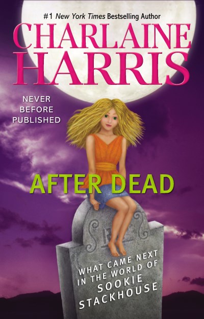 Charlaine Harris/After Dead@What Came Next in the World of Sookie Stackhouse